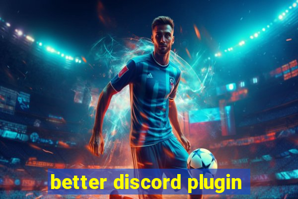 better discord plugin